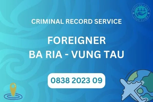 Criminal record support service for foreigners in Ba Ria - Vung Tau